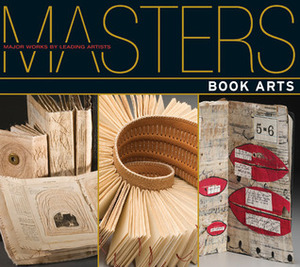 Masters: Book Arts: Major Works by Leading Artists by Julie Hale, Beth Sweet, Lark Books