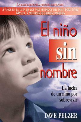 El Niño Sin Nombre: La Lucha de Un Niño Por Sobrevivir by Dave Pelzer