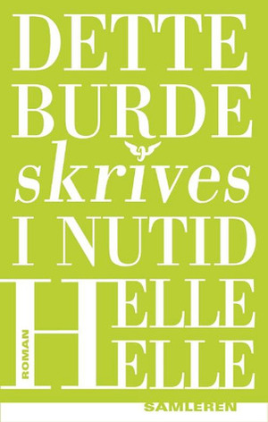 Dette burde skrives i nutid by Helle Helle