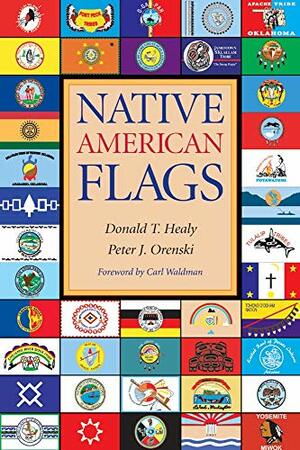 Native American Flags by Carl Waldman, Donald T. Healy, Peter J. Orenski