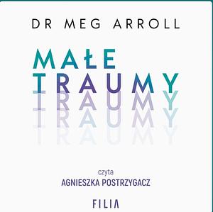 Małe traumy by Dr Meg Arroll