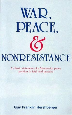 War, Peace, and Nonresistence by Guy F. Hershberger