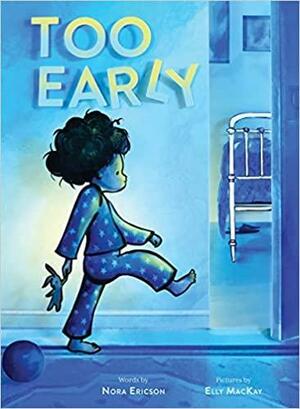 Too Early by Nora Ericson, Elly MacKay