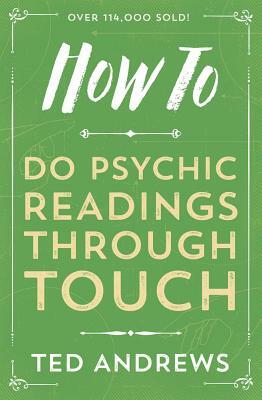 How to Do Psychic Readings Through Touch by Ted Andrews