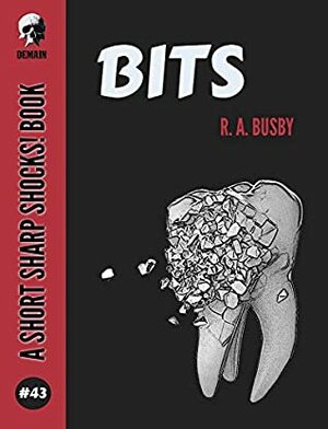 Bits (Short Sharp Shocks! Book 43) by R.A. Busby