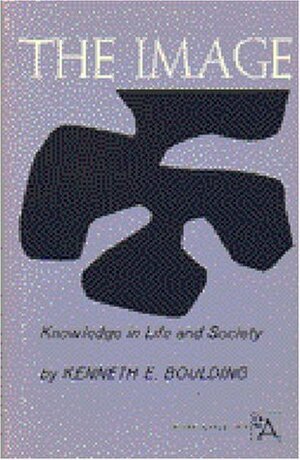 The Image: Knowledge in Life and Society by Kenneth E. Boulding