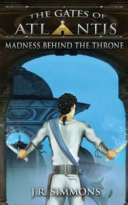 Madness Behind the Throne by J. R. Simmons