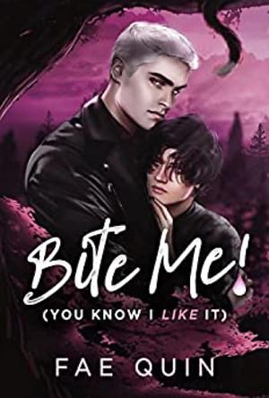 Bite Me! - You Know I Like It by Fae Quin