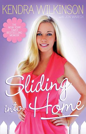 Sliding Into Home by Kendra Wilkinson, Jon Warech