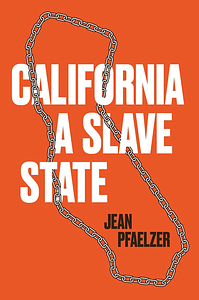 California, A Slave State by Jean Pfaelzer
