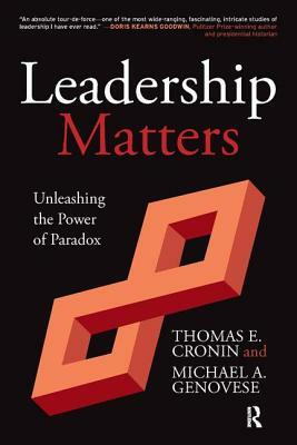 Leadership Matters: Unleashing the Power of Paradox by Michael a. Genovese, Thomas E. Cronin