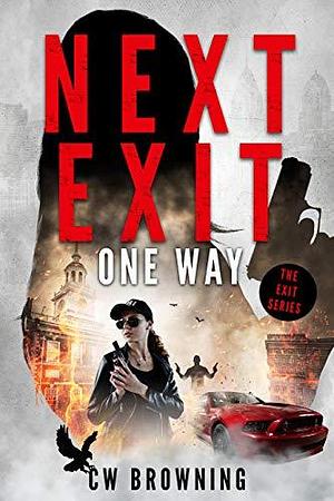 Next Exit, One Way by C.W. Browning, C.W. Browning