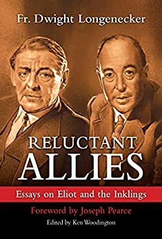 Reluctant Allies: Essays on Eliot and the Inklings by Kenneth Woodington, Dwight Longenecker