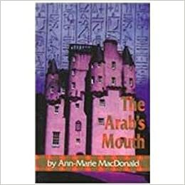 The Arab's Mouth by Ann-Marie MacDonald
