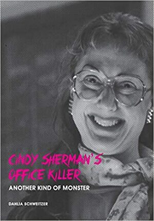 Cindy Sherman's Office Killer: Another Kind of Monster by Dahlia Schweitzer