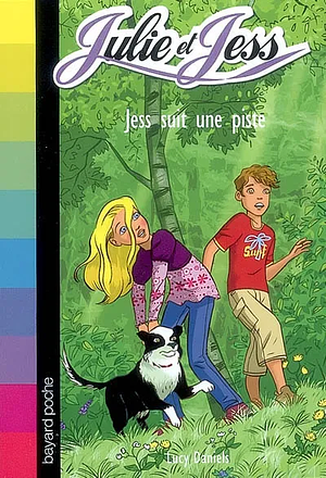 Julie et Jess, Tome 9 : Jess suit une piste by Lucy Daniels