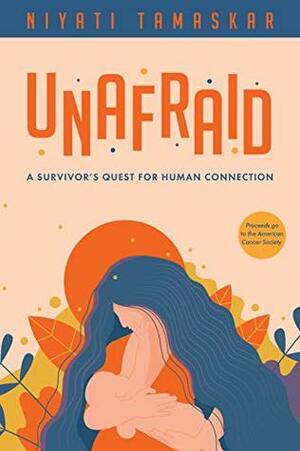 Unafraid: A survivor's quest for human connection by Niyati Tamaskar, Asya Blue