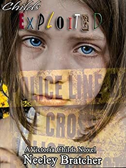 Childs Exploited (The Victoria Childs Series #3) by Neeley Bratcher