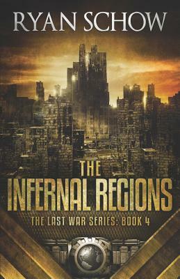 The Infernal Regions: A Post-Apocalyptic EMP Survivor Thriller by Ryan Schow