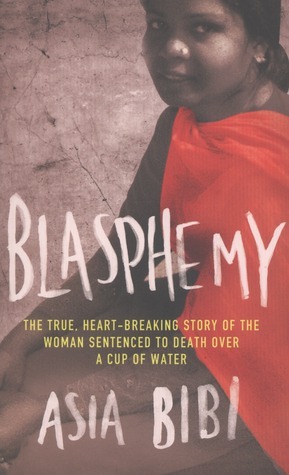 Blasphemy: the true, heartbreaking story of the woman sentenced to death over a cup of water by Asia Bibi