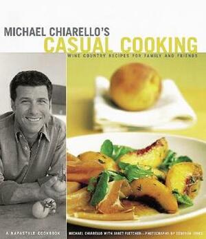 Michael Chiarello's Casual Cooking: Wine Country Recipes for Family and Friends by Janet Fletcher, Michael Chiarello, Deborah Jones