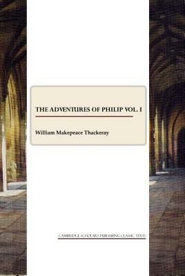 The Adventures of Philip Vol. I by William Makepeace Thackeray