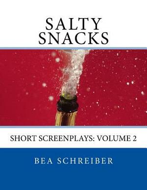 Salty Snacks: Short Screenplays: Volume 2 by Bea Schreiber