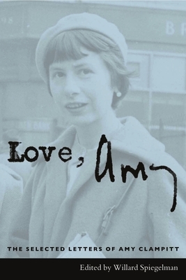 Love, Amy: The Selected Letters of Amy Clampitt by Amy Clampitt