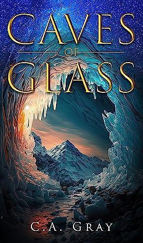 Caves of Glass by C.A. Gray, C.A. Gray