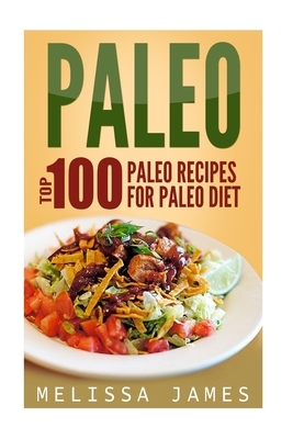 Paleo: Top 100 Paleo Recipes For Paleo Diet by Melissa James