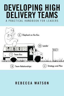 Developing High Delivery Teams: A Practical Handbook for Leaders by Rebecca Watson
