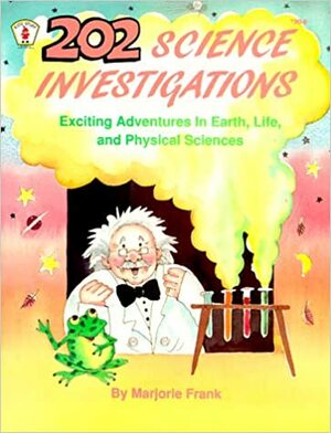 202 Science Investigations: Exciting Adventures In Earth, Life, And Physical Sciences by Marjorie Frank