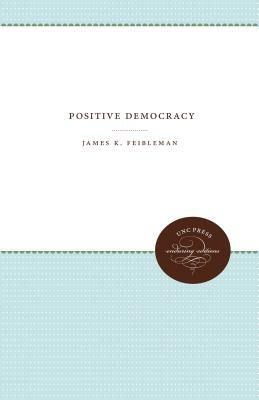 Positive Democracy by James K. Feibleman