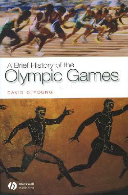 A Brief History of the Olympic Games by David C. Young