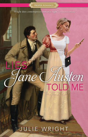 Lies Jane Austen Told Me by Julie Wright