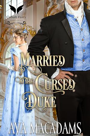 Married to the Cursed Duke by Ava MacAdams, Ava MacAdams