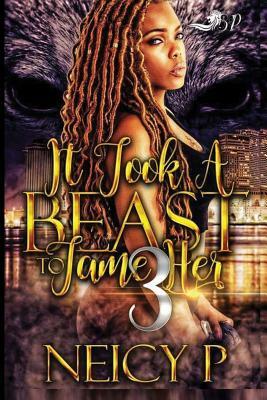 It Took A Beast To Tame Her 3 by Neicy P