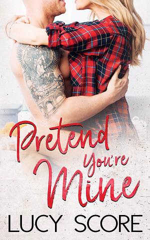 Pretend You're Mine by Lucy Score