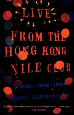 Live from the Hong Kong Nile Club: Poems: 1975-1990 by August Kleinzahler