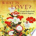 What Is Love?: A Simple Buddhist Guide to Romantic Happiness by Taro Gold