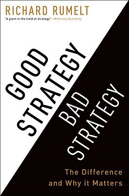 Good Strategy Bad Strategy: The Difference and Why It Matters by Richard Rumelt