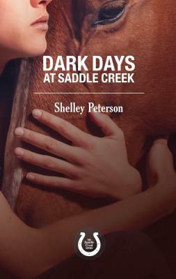 Dark Days at Saddle Creek: The Saddle Creek Series by Shelley Peterson