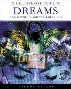 The Illustrated Guide to Dreams: Dream Symbols and Their Meanings by Brenda Mallon