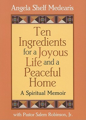 Ten Ingredients for a Joyous Life and a Peaceful Home: A Spiritual Memoir by Angela Shelf Medearis