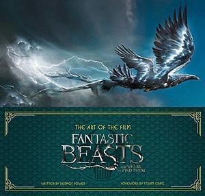 Art of the Film: Fantastic Beasts and Where to Find Them: The Art of the Film by Dermot Power, Dermot Power