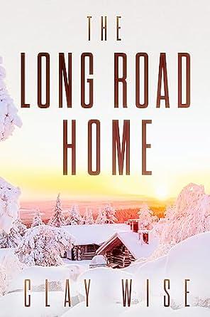 The Long Road Home by Clay Wise