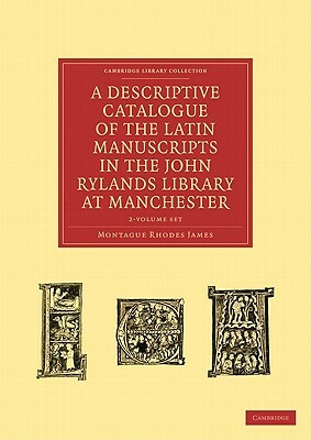 A Descriptive Catalogue of the Latin Manuscripts in the John Rylands Library at Manchester 2 Volume Paperback Set by M.R. James
