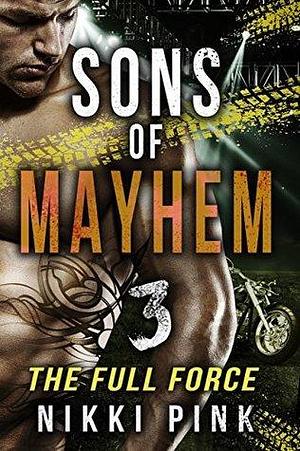 Sons of Mayhem 3: The Full Force by Nikki Pink, Nikki Pink