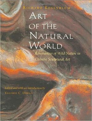 Art of the Natural World: Resonances of Wild Nature in Chinese Sculptural Art by Richard Rosenblum