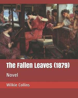 The Fallen Leaves (1879): Novel by Wilkie Collins